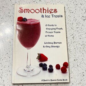 Smoothies & Ice Treats: A Guide To Enjoying Fresh Frozen Treats At Home By Linds